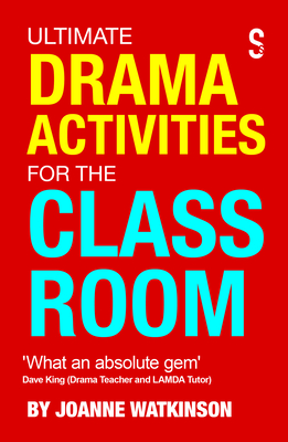 Ultimate Drama Activities for the Classroom - Joanne Watkinson