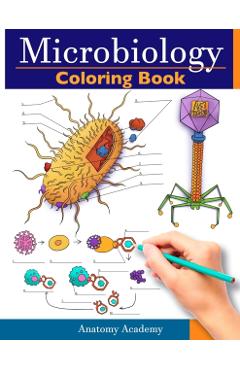 Microbiology Coloring Book: Incredibly Detailed Self-Test Color workbook for Studying Perfect Gift for Medical School Students, Physicians & Chiro - Anatomy Academy