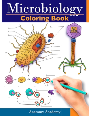 Microbiology Coloring Book: Incredibly Detailed Self-Test Color workbook for Studying Perfect Gift for Medical School Students, Physicians & Chiro - Anatomy Academy