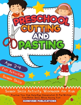 Preschool Cutting and Pasting: Scissor Skills Activity Workbook for Kids Practice Your Kids Hand-Eye Coordination & Pre-Writing Fine-Motor Skills Whi - Guinevere Publications