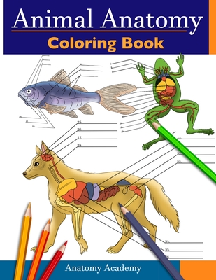 Animal Anatomy Coloring Book: Incredibly Detailed Self-Test Veterinary Anatomy Color workbook Perfect Gift for Vet Students & Animal Lovers - Anatomy Academy