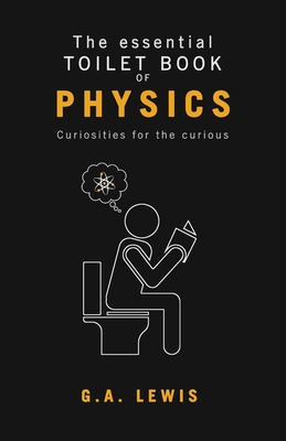 The essential Toilet Book of Physics - Gary Andrew Lewis