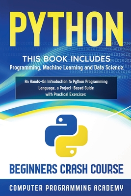 Python: This Book Includes: Programming, Machine Learning and Data Science. An Hands-On Introduction to Python Programming Lan - Computer Programming Academy