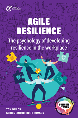 Agile Resilience: The Psychology of Developing Resilience in the Workplace - Tom Dillon