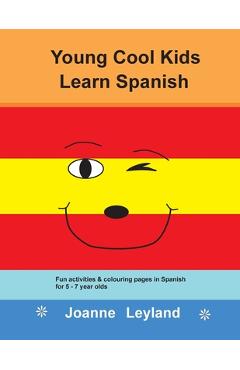 Coperta cărții 'Young Cool Kids Learn Spanish: Fun activities and colouring pages in Spanish for 5-7 year olds - Joanne Leyland'