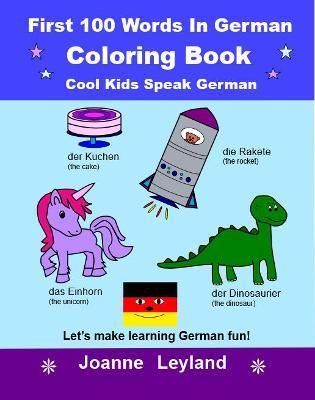 First 100 Words In German Coloring Book Cool Kids Speak German: Let's make learning German fun! - Joanne Leyland