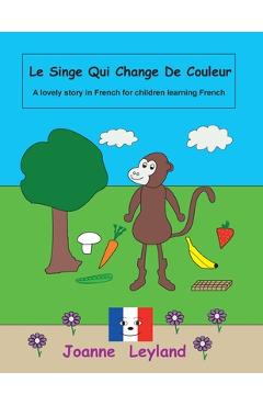 Poza produsului Le Singe Qui Change De Couleur: A lovely story in French for children learning French - Joanne Leyland