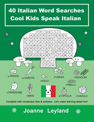 40 Italian Word Searches Cool Kids Speak Italian: Complete with vocabulary lists & answers. Let's make learning Italian fun! - Joanne Leyland