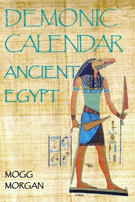 Demonic Calendar Ancient Egypt - Mogg Morgan