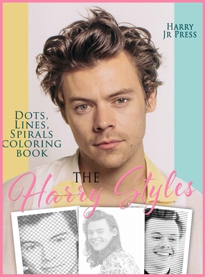 The Harry Styles Dots Lines Spirals Coloring Book: The Coloring Book for All Fans of Harry Styles With Easy, Fun and Relaxing Design - Press Harry