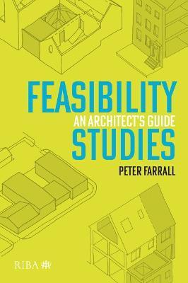 Feasibility Studies: An Architect's Guide - Peter Farrall