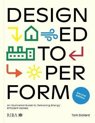 Designed to Perform: An Illustrated Guide to Delivering Energy Efficient Homes - Tom Dollard