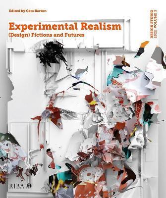 Design Studio Vol. 5: Experimental Realism: (Design) Fictions and Futures - Gem Barton
