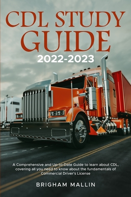 CDL Study Guide 2022-2023: A Comprehensive and Up-to-Date Guide to learn about CDL, covering all you need to know about the fundamentals of Comme - Brigham Mallin