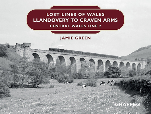Lost Lines of Wales: Llandovery to Craven Arms: Central Wales Line 2 - Jamie Green
