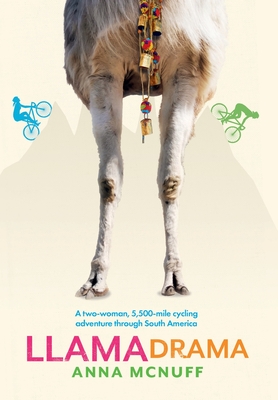 Llama Drama: A two-woman, 5,500-mile cycling adventure through South America - Anna Mcnuff