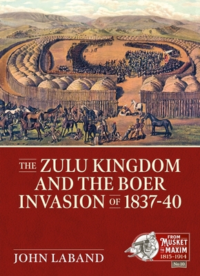 The Zulu Kingdom and the Boer Invasion of 1837-1840 - John Laband