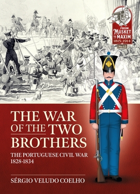 The War of the Two Brothers: The Portuguese Civil War, 1828-1834 - Sérgio Veludo Coelho