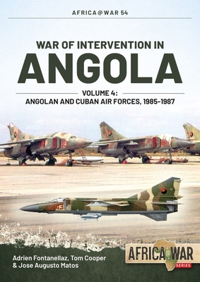 War of Intervention in Angola: Volume 4 - Angolan and Cuban Air Forces, 1985-1988 - Adrien Fontanellaz