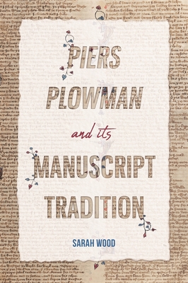 Piers Plowman and Its Manuscript Tradition - Sarah Wood