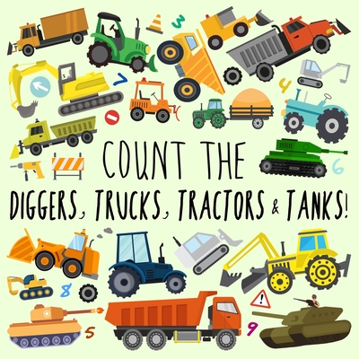 Count the Diggers, Trucks, Tractors & Tanks!: A Fun Picture Puzzle Book for 2-5 Year Olds - Webber Books