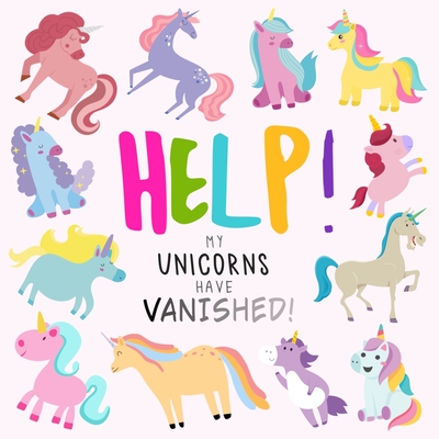 Help! My Unicorns Have Vanished!: A Fun Where's Wally/Waldo Style Book for 2-5 Year Olds - Webber Books