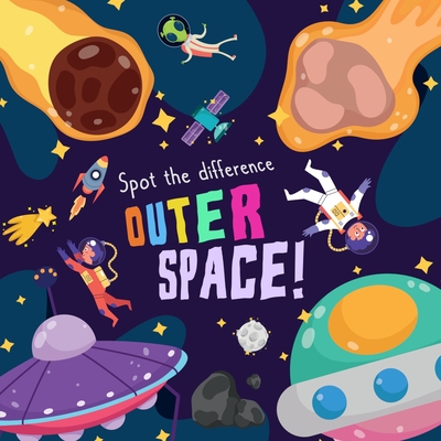 Spot the Difference - Outer Space!: A Fun Search and Solve Picture Book for 3-6 Year Olds - Webber Books