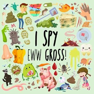 I Spy - Eww Gross!: A Fun Guessing Game for 3-5 Year Olds - Webber Books