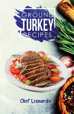 Ground Turkey Recipes: 25+ Recipes by Chef Leonardo - Chef Leonardo
