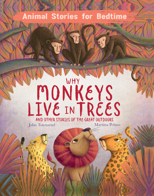 Why Monkeys Live in Trees: And Other Stories of the Great Outdoors - John Townsend