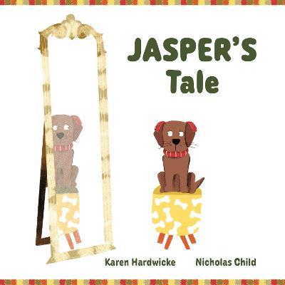JASPER'S Tale: how one cheeky puppy discovers that he likes his hearing aids after all - Karen Hardwicke