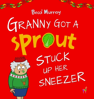 Coperta cărții 'Granny Got a Sprout Stuck Up Her Sneezer - Becci Murray'