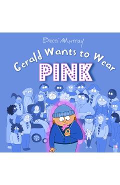 Coperta cărții 'Gerald Wants to Wear Pink - Becci Murray'