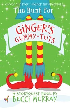 Coperta cărții 'The Hunt for Ginger's Gummy-Tots: a choose the page StoryQuest adventure - Becci Murray'