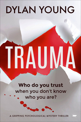 Trauma: A Gripping Psychological Mystery Thriller - Dylan Young