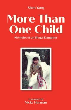 Coperta cărții 'More Than One Child: Memoirs of an illegal daughter - Shen Yang'