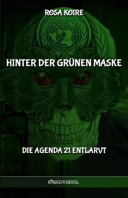Hinter der grünen Maske: Die Agenda 21 entlarvt - Rosa Koire