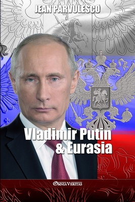 Vladimir Putin & Eurasia - Jean Parvulesco
