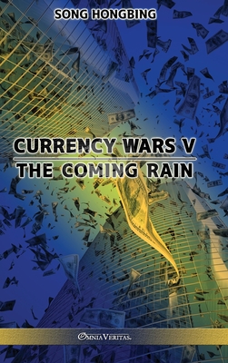 Currency Wars V: The Coming Rain - Song Hongbing