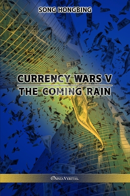 Currency Wars V: The Coming Rain - Song Hongbing