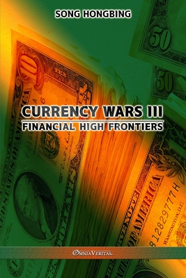 Currency Wars III: Financial high frontiers - Song Hongbing