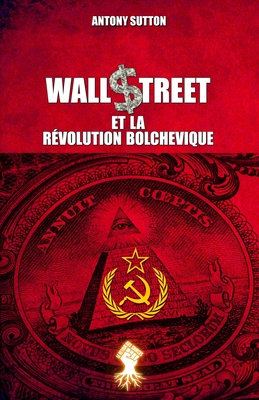 Wall Street et la révolution bolchevique: Nouvelle édition - Antony Sutton