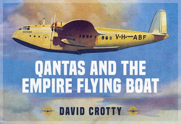 QANTAS and the Empire Flying Boat - David Crotty