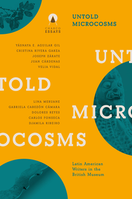 Untold Microcosms: Latin American Writers in the British Museum - Sophie Hughes