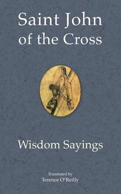 Saint John of the Cross: Wisdom Sayings - Terence O'reilly
