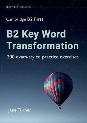 B2 Key Word Transformation: 200 exam-styled practice exercises - Jane Turner