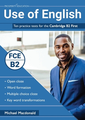 Use of English: Ten practice tests for the Cambridge B2 First - Michael Macdonald