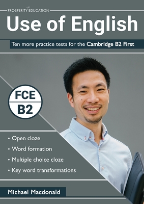 Use of English: Ten more practice tests for the Cambridge B2 First - Michael Macdonald