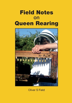 Field Notes on Queen Rearing - Oliver S. Field