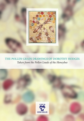 The Pollen Grain Drawings of Dorothy Hodges: Taken from the Pollen Loads of the Honeybee - Dorothy Hodges